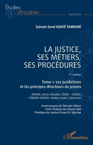 Kuate_Tameghe_Sylvain_Sorel_Ab_Claude_Ntono_T-La_justice_ses_m_tiers_ses_proc_dures._Tome_1_Les_juridictions_et_les_principes_directeurs_du_pro-9782336507347_0