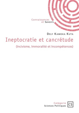 Kuta_Dely_kamoka-Ineptocratie_et_cancr_tude._Incivisme_Immoralit_et_Incomp_tences_-9782342380149_0