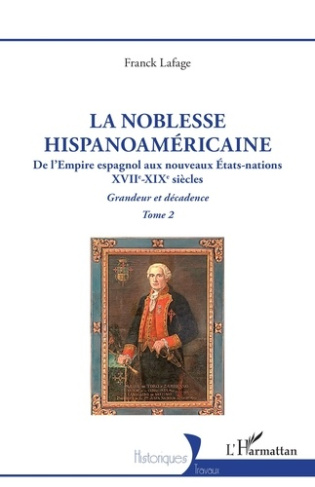 Lafage_Franck-La_noblesse_hispanoam_ricaine._2_De_l_Empire_espagnol_aux_nouveaux_tats-nations_-_Grandeur_et_d_cad-9782336557120_0