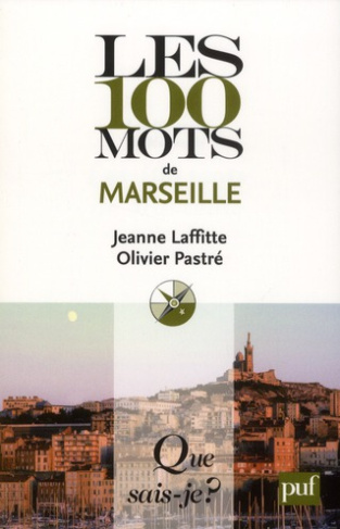 Laffitte_Jeanne_Pastr_Olivier-Les_100_mots_de_Marseille-9782130592433_0