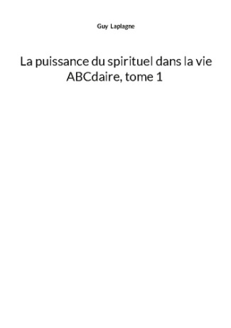 Laplagne_Guy-Puissance_du_spirituel_dans_vie_abcdaire-9782322624119_0
