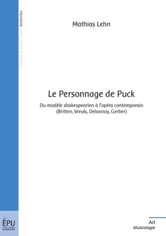 Lehn_Mathias-Le_Personnage_de_Puck._Du_mod_le_shakespearien_l_op_ra_contemporain_Britten_Vreuls_Delannoy_Ge-9782748382754_0