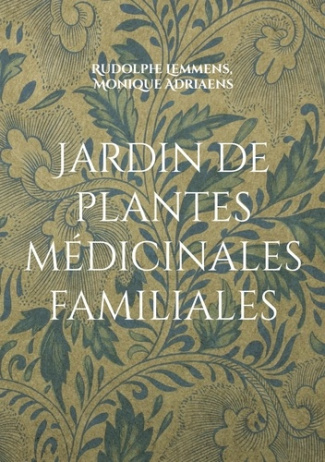 Lemmens_Rudolphe_Adriaens_Monique-Jardin_de_plantes_m_dicinales_familiales._Votre_jardin_m_dicinal_pour_une_famille_en_bonne_sant_-9782322654741_0