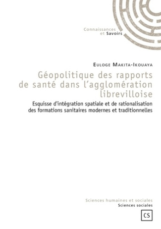 Makita-Ikouaya_Euloge-G_opolitique_des_rapports_de_sant_dans_l_agglom_ration_librevilloise-9782753902992_0