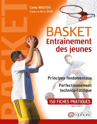 Malfois_Cathy_Diaw_Boris-Basket_entra_nement_des_jeunes._Principes_fondamentaux_perfectionnement_technico-tactique-9782851807656_0