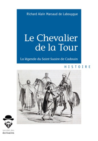 Marsaud_de_Labouygue_Richard_Alain-Le_Chevalier_de_la_Tour._La_l_gende_du_Saint_Suaire_de_Cadouin-9782342164978_0