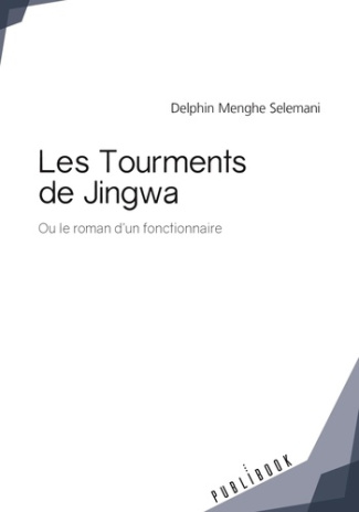 Menghe_Selemani_Delphin-Les_tourments_de_Jingwa._Ou_le_roman_d_un_fonctionnaire-9782342148947_0