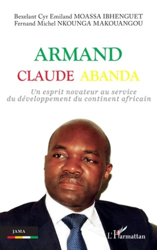 Moassa_Ibhenguet_Bexelant_Cyr_Emiland_Nkounga_Ma-Armand_Claude_Abanda._Un_esprit_novateur_au_service_du_d_veloppement_du_continent_africain-9782336537788_0