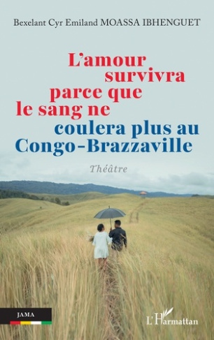 Moassa_Ibhenguet_bexelant_cyr_emiland-L_amour_survivra_parce_que_le_sang_ne_coulera_plus_au_Congo-Brazzaville-9782336542768_0