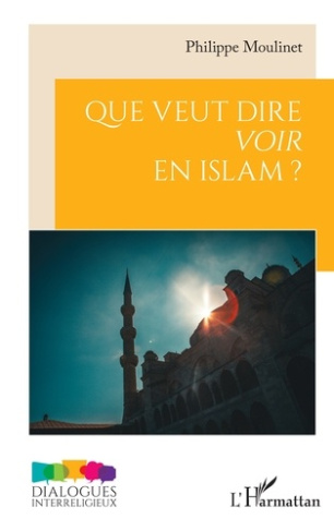 Moulinet_Philippe-Que_veut_dire_voir_en_Islam_-9782336564616_0