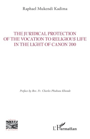 Mukendi_Kadima_raphael_Phukuta_Khonde_charles-The_Juridical_Protection_of_the_Vocation_to_Religious_Life_in_the_Light_of_Canon_700-9782336547176_0
