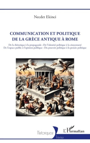 Necdet_Ekinci-Communication_et_politique_de_la_Gr_ce_antique_Rome._De_la_rh_torique_la_propagande_De_l_ident-9782336542409_0