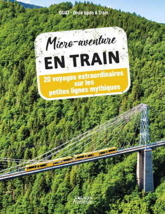 OUAT_ONCE_UPON_A_TRA-Micro-aventure_en_train_sur_les_lignes_mythiques._20_voyages_d_exception-9791027108510_0