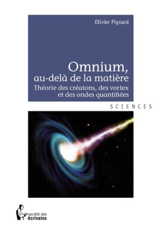 Pignard_Olivier-Omnium_au-del_de_la_mati_re._Th_orie_des_cr_atons_des_vortex_et_des_ondes_quantifi_es-9782342022193_0