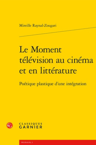 Raynal_Zougari_M.-Le_moment_t_l_vision_au_cin_ma_et_en_litt_rature_-_po_tique_plastique_d_une_int_gration-9782406183921_0