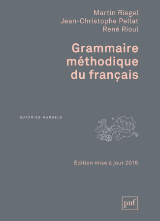 Riegel_Martin_Pellat_Jean-Christophe_Rioul_Ren-Grammaire_m_thodique_du_fran_ais._Edition_2016-9782130732853_0