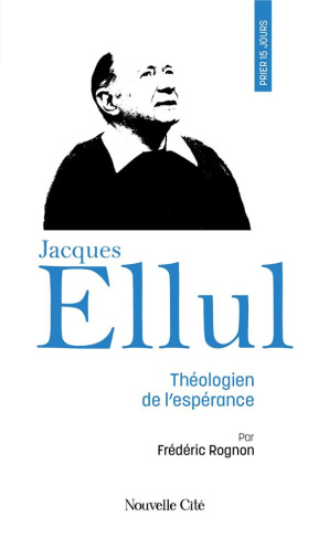 Rognon_Fr_d_ric-Prier_15_jours_avec_Jacques_Ellul._Th_ologien_de_l_esp_rance-9782375826041_0