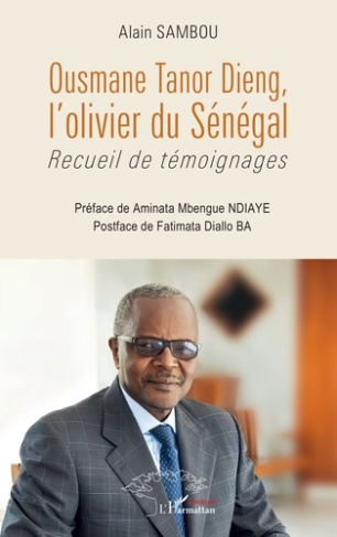 Sambou_Alain_Ndiaye_Aminata_Mbengue_Ba_Fatimat-Ousmane_Tanor_Dieng_l_olivier_du_S_n_gal._Recueil_de_t_moignages-9782336484570_0