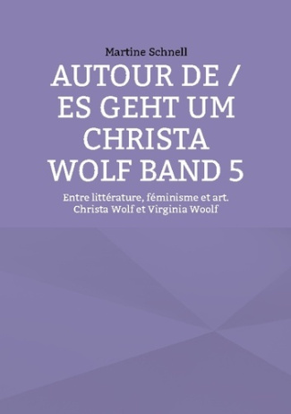 Schnell_Martine-Autour_de_es_geht_um_Christa_Wolf_Band_5._Entre_litt_rature_f_minisme_et_art._Christa_Wolf_et_Vir-9782810629022_0