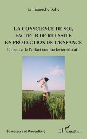 Solic_Emmanuelle-La_conscience_de_soi_facteur_de_r_ussite_en_protection_de_l_enfance._L_identit_de_l_enfant_comme_l-9782336593555_0