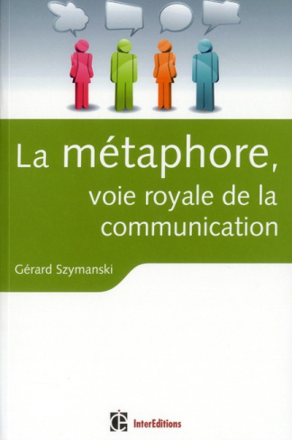 Szymanski_G_rard-La_m_taphore_voie_royale_de_la_communication_Pour_susciter_l_adh_sion_favoriser_le_changement_m-9782729611460_0