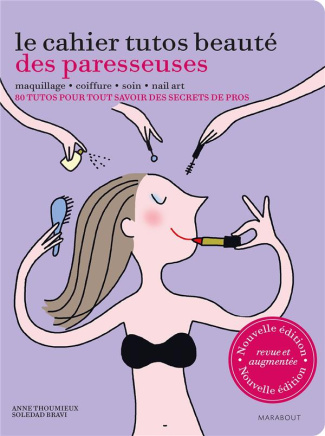 Thoumieux_Anne_Bravi_Soledad-Le_cahier_tutos_beaut_des_paresseuses_80_tutos_pour_tout_savoir_des_secrets_de_pros-9782501080903_0