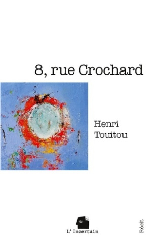 Touitou_Henri_L_incertain_.-8_rue_Crochard._R_cit-9782488110051_0