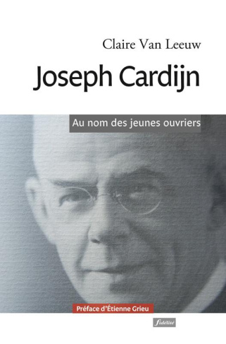 Van_Leeuw_Claire_Grieu_Etienne-Joseph_Cardijn._Au_nom_des_jeunes_ouvriers-9782873567453_0