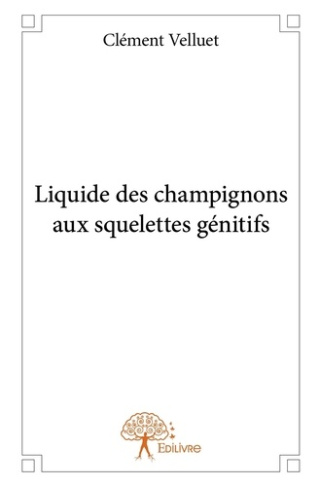 Velluet_C.-Liquide_des_champignons_aux_squelettes_g_nitifs-9782332663689_0