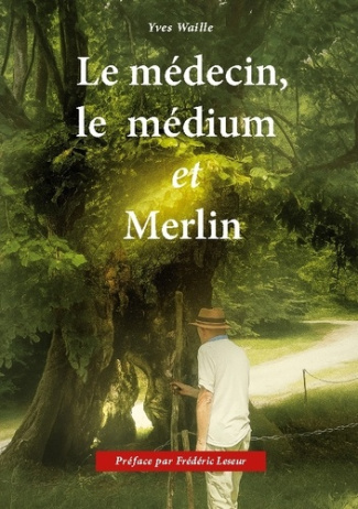 Waille_Yves_Leseur_Fr_d_ric-Le_m_decin_le_m_dium_et_Merlin-9782322622887_0
