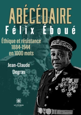 abecedaire-felix-eboue-ethique-et-resistance-1884-1944-en-1000-mots_0