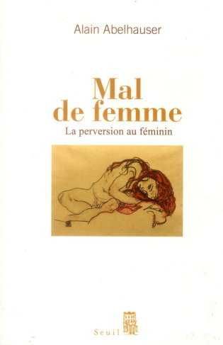 abelhauser-alain-mal-de-femme-la-perversion-au-feminin_0