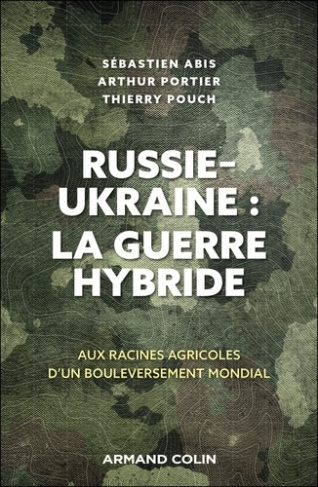abis-sebastien-portier-arthur-les-moissons-de-la-discorde-ukraine-russie-et-la-bataille-pour-l-agriculture-mondiale_0