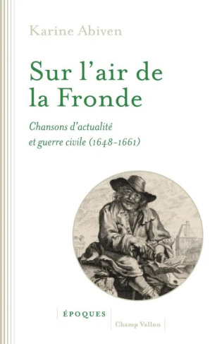Sur l'air de la Fronde . Chansons d'actualité et guerre civile (1648-1661)