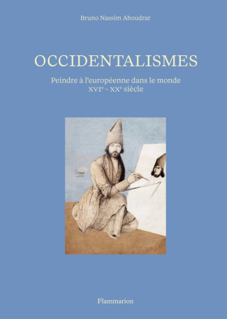 aboudrar-bruno-nassim-occidentalismes-peindre-a-l-europeenne-dans-le-monde-xvi-xxe-siecle_0
