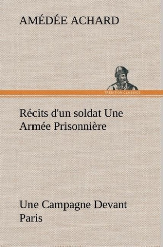 achard-amedee-recits-d-un-soldat-une-armee-prisonniere-3b-une-campagne-devant-paris_0