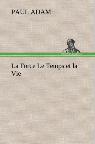 adam-paul-la-force-le-temps-et-la-vie-la-force-le-temps-et-la-vie_0
