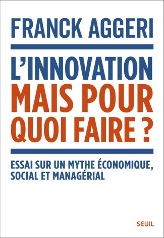 aggeri-franck-l-innovation-mais-pour-quoi-faire-essai-sur-un-mythe-economique-social-et-managerial_0