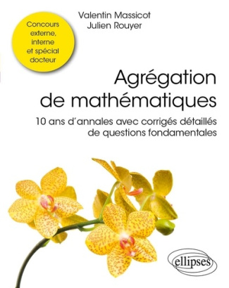 agregation-de-mathematiques-10-ans-dannales-avec-corriges-detailles-de-questions-fondamentales_0