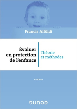 alfoldi-francis-evaluer-en-protection-de-l-enfance-6-ed-theorie-et-methodes_0