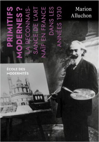 alluchon-marion-primitifs-modernes-la-reconnaissance-de-l-art-naif-en-fran-peintres-naifs-dans-l-entre-deux-guerr_0