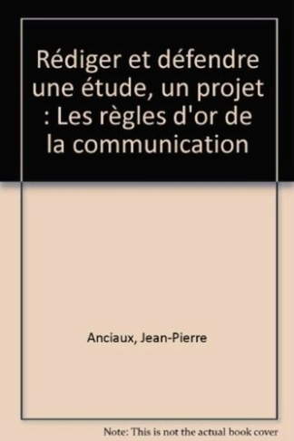 anciaux-jean-pierre-rediger-et-defendre-une-etude-un-projet-les-regles-d-or-de-la-communication_0