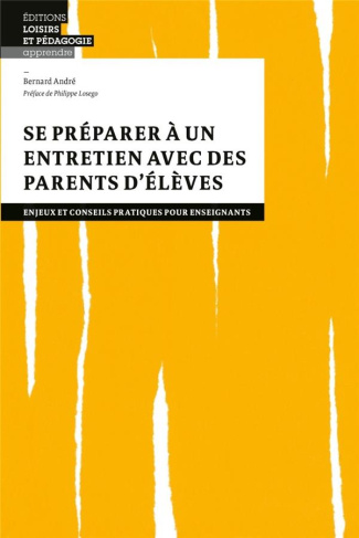 andre-bernard-se-preparer-a-un-entretien-avec-des-parents-d-eleves-enjeux-et-conseils-pratiques-pour-enseignants_0