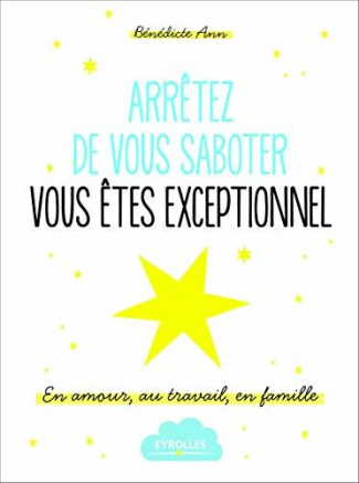 ann-benedicte-arretez-de-vous-saboter-vous-etes-exceptionnel-en-amour-au-travail-en-famille_0