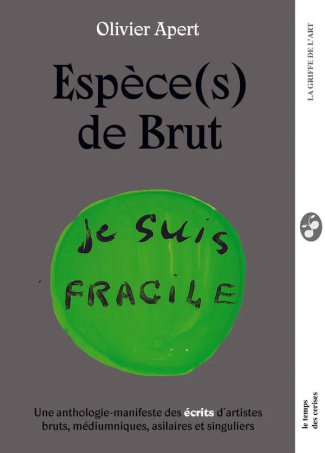 apert-olivier-espece-s-de-brut-anthologie-des-ecrits-de-l-art-brut-asilaire-et-mediumnique_0