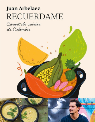 arbelaez-juan-3b-perrot-jean-marie-3b-savary-guillau-recuerdame-carnet-de-cuisine-de-colombie_0