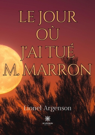 argenson-lionel-le-jour-ou-j-ai-tue-m-marron_0