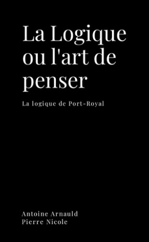 arnauld-antoine-3b-nicole-pierre-la-logique-ou-l-art-de-penser-la-logique-de-port-royal_0
