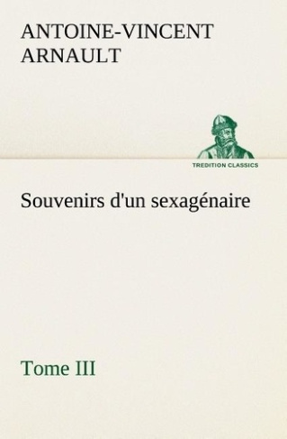 arnault-a-v-antoine-vincent-3b-arnault-a-souvenirs-d-un-sexagenaire-tome-iii_0