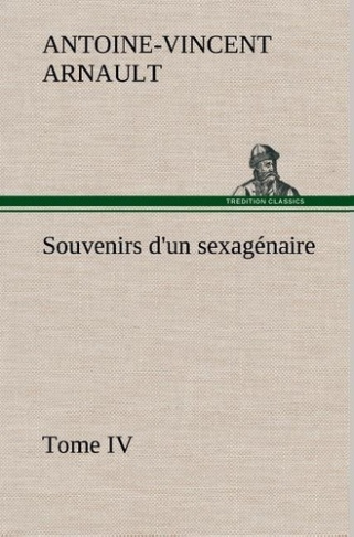 arnault-a-v-antoine-vincent-3b-arnault-a-souvenirs-d-un-sexagenaire-tome-iv_0